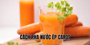 Cách Pha Nước Ép Carot