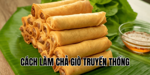 Cách làm chả giò truyền thống