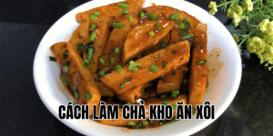 Cách làm chả kho ăn xôi