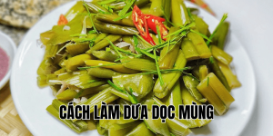 Cách làm dưa dọc mùng