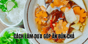 cách làm dưa góp ăn bún chả