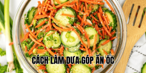 cách làm dưa góp ăn ốc