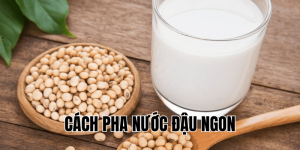 cách pha nước đậu ngon