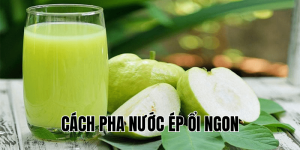 cách pha nước ép ổi ngon