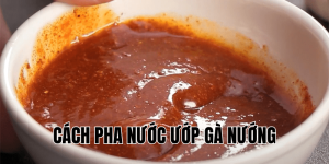cách pha nước ướp gà nướng