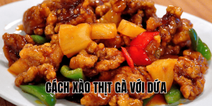 cách xào thịt gà với dứa