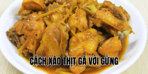 cách xào thịt gà với gừng