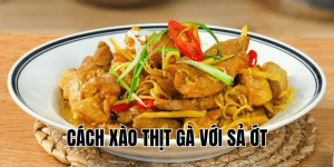 cách xào thịt gà với sả ớt
