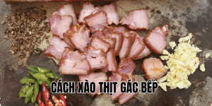 cách xào thịt gác bếp