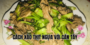 cách xào thịt ngựa với cần tây